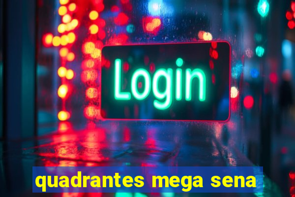 quadrantes mega sena